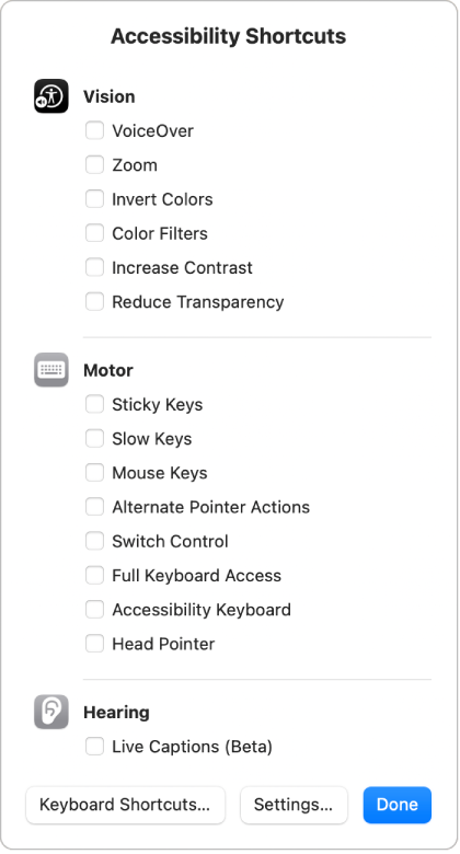 ऐक्सेसिबिलिटी शॉर्टकट पैनल में दृष्टि फ़ीचर, जैसे कि रंग फ़िल्टर, भौतिक मोटर फ़ीचर, जैसे कि फ़ुल कीबोर्ड ऐक्सेस और श्रवण फ़ीचर जैसे कि लाइव कैप्शन सूचीबद्ध हैं। पैनल में मौजूद फ़ीचर को चालू या बंद करने के लिए उन्हें चुनें या उनका चयन हटाएँ।