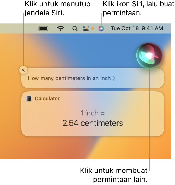 Bagian kanan atas desktop Mac menampilkan ikon Siri di bar menu dan jendela Siri dengan permintaan “How many centimeters in an inch” dan balasan (konversi dari Kalkulator). Klik ikon di kanan atas jendela Siri untuk mengeluarkan permintaan lain. Klik tombol tutup untuk menutup jendela Siri.