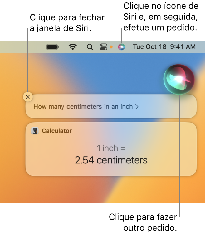 A parte direita da secretária do Mac a mostrar o ícone de Siri na barra de menus e a janela de Siri com a pergunta “How many centimeters in an inch” e a resposta (a conversão da Calculadora). Clique no ícone na parte superior direita da janela de Siri para efetuar outro pedido. Clique no botão Fechar para fechar a janela de Siri.