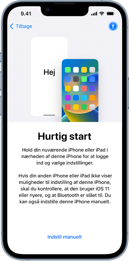 Indstillingsskærmen Hurtig start med anvisninger om, at du skal holde din nuværende iPhone eller iPad i nærheden af din nye iPhone for at indstille den. Du kan også indstille din enhed manuelt.