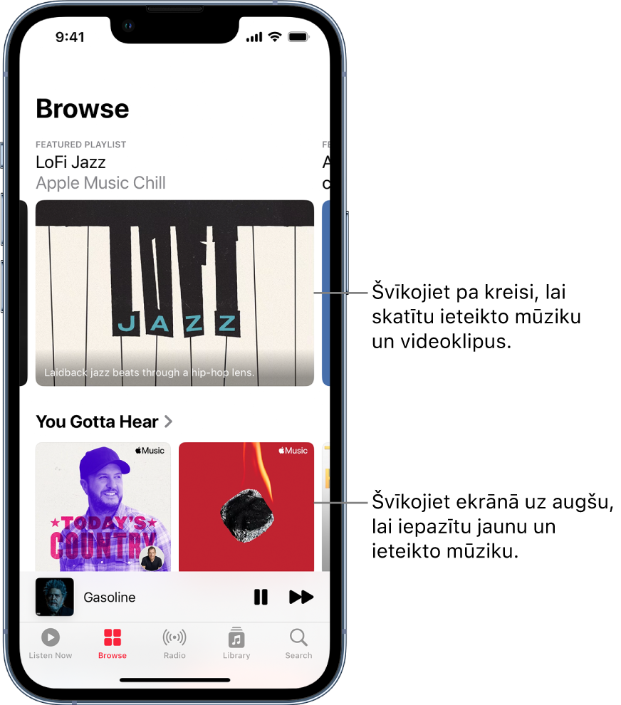 Browse ekrāns, kura augšdaļā ir redzams ieteiktais atskaņošanas saraksts. Varat švīkot pa kreisi, lai skatītu papildus ieteikto mūziku un videoklipus. Apakšā ir redzama sadaļa You Gotta Hear ar diviem Apple Music atskaņošanas sarakstiem. Varat švīkot ekrānā uz augšu, lai atklātu jaunu un ieteiktu mūziku.