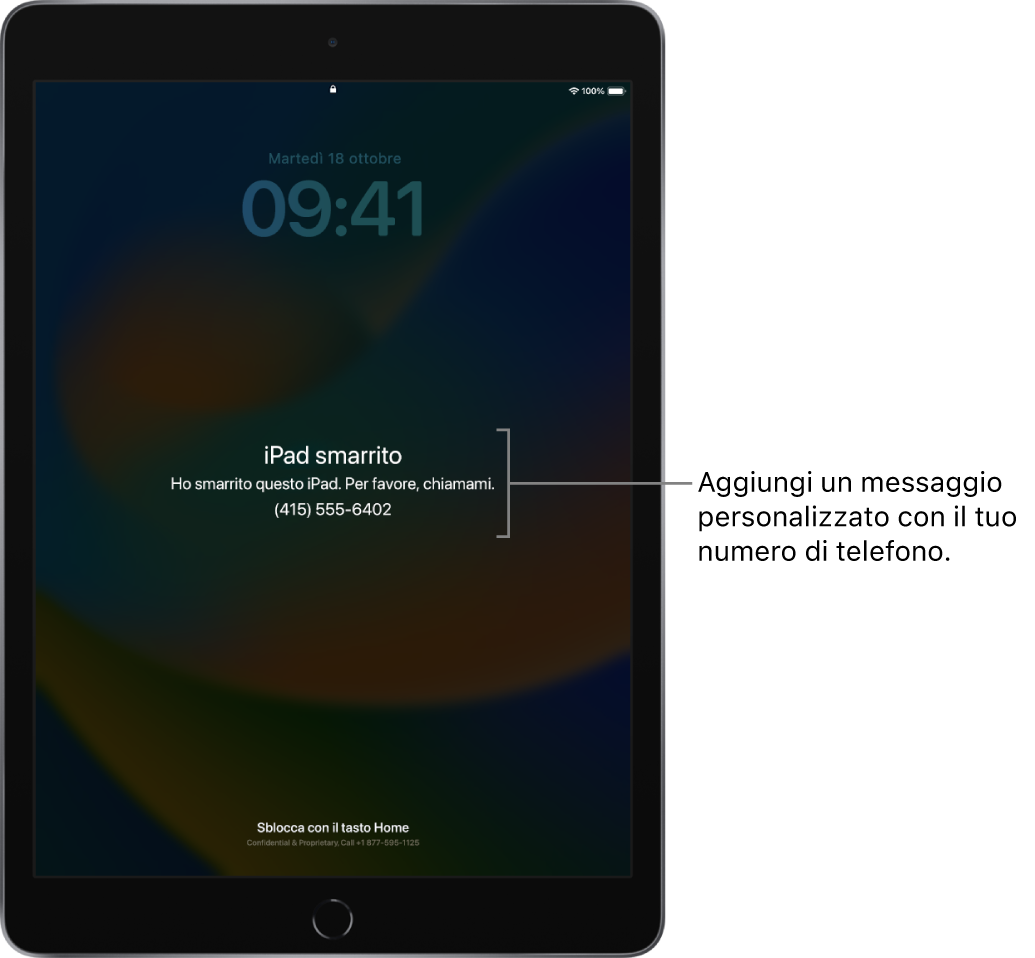 La schermata di blocco di un iPad con il messaggio: “iPad smarrito. Questo iPad è stato smarrito. Chiamami. (123) 4567890”. Puoi aggiungere un messaggio personalizzato insieme al numero di telefono.