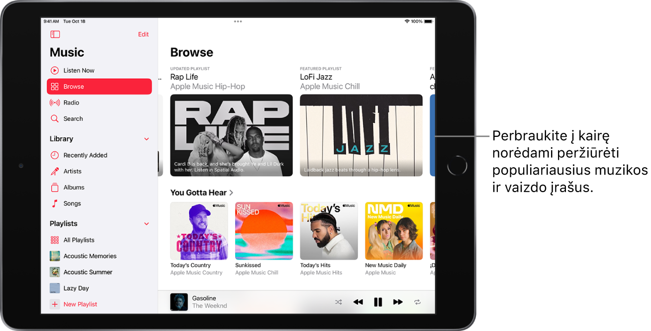 Ekrano „Browse“ kairėje rodoma šoninė juosta, o dešinėje – skiltis „Browse“. Ekrano „Browse“ viršuje rodoma rekomenduojama muzika. Perbraukite į kairę ir peržiūrėkite rekomenduojamų muzikos bei vaizdo įrašų. Skiltis „You Gotta Hear“ atsiranda žemiau, joje rodomi keturi „Apple Music“ stotys.