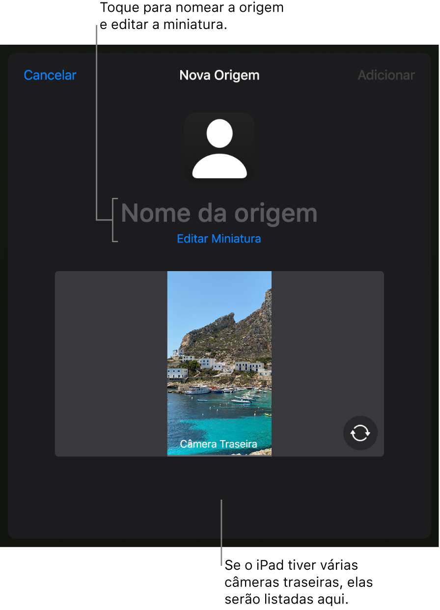 A janela Nova Origem, com controles para alterar o nome e a miniatura da origem acima de uma pré-visualização em tempo real da câmera. Se o iPad tiver mais de uma câmera traseira, botões para selecioná-las serão exibidos na parte inferior da tela.