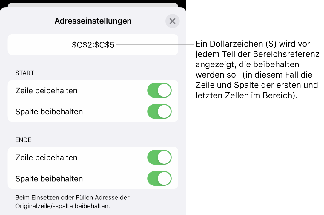 Steuerelemente, mit denen festgelegt wird, welche Zeilen- und Spaltenreferenzen einer Zelle beim Bewegen oder Kopieren der Zelle erhalten bleiben sollen. Jedem Bestandteil der Bereichsreferenz, der beibehalten wird, ist ein $-Zeichen vorangestellt.