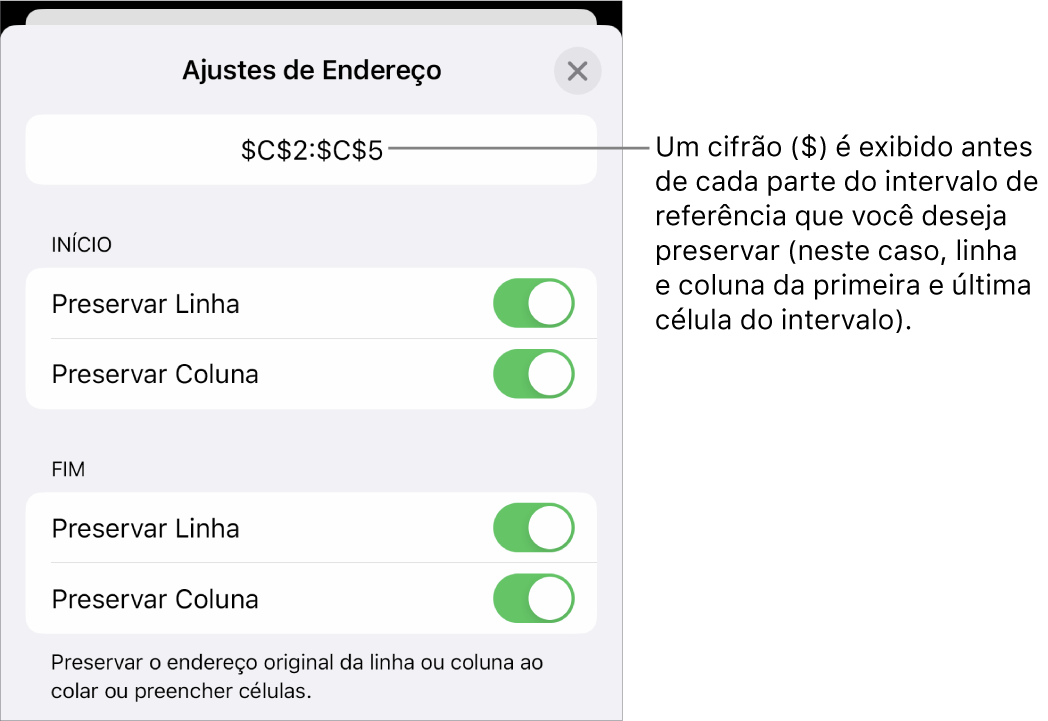 Controles para especificar quais referências de linha e coluna de uma célula devem ser preservadas se a célula for movida ou copiada. Um símbolo de dolar aparece antes de cada parte da referência de intervalo que você quer preservar.