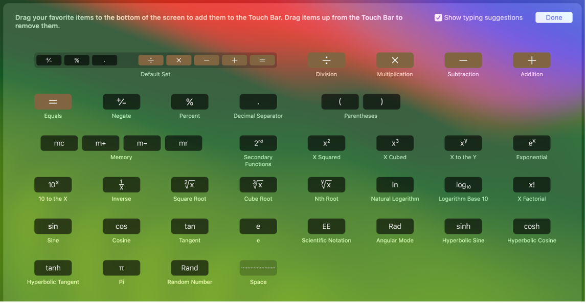 The items in the Calculator Touch Bar you can customize by dragging them into the Touch Bar.