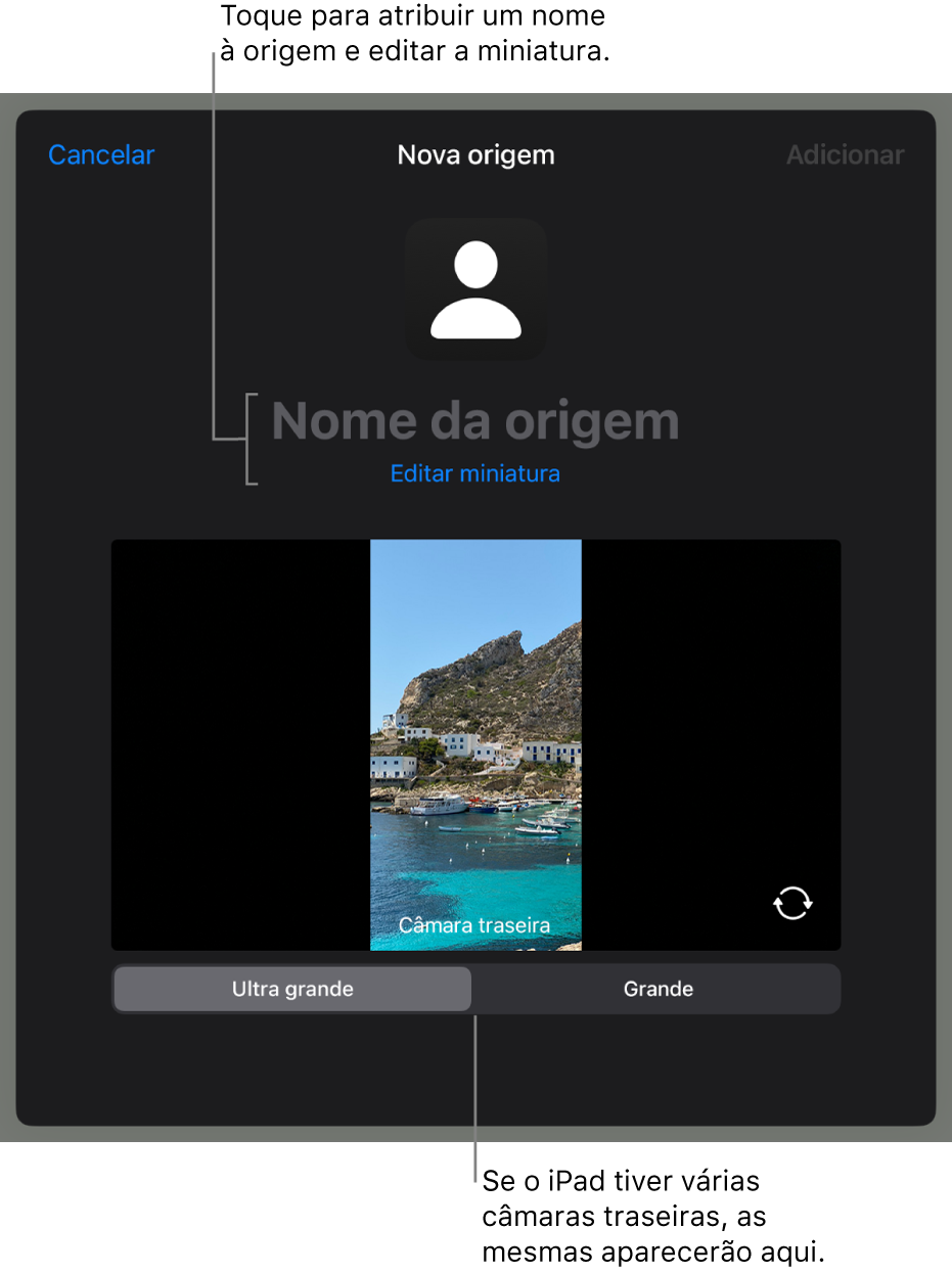 A janela Nova origem, com controlos para alterar o nome e a miniatura da origem por cima de uma pré-visualização em direto da câmara. Se o iPad tem várias câmaras traseiras, os botões para as selecionar são apresentados na parte inferior do ecrã.