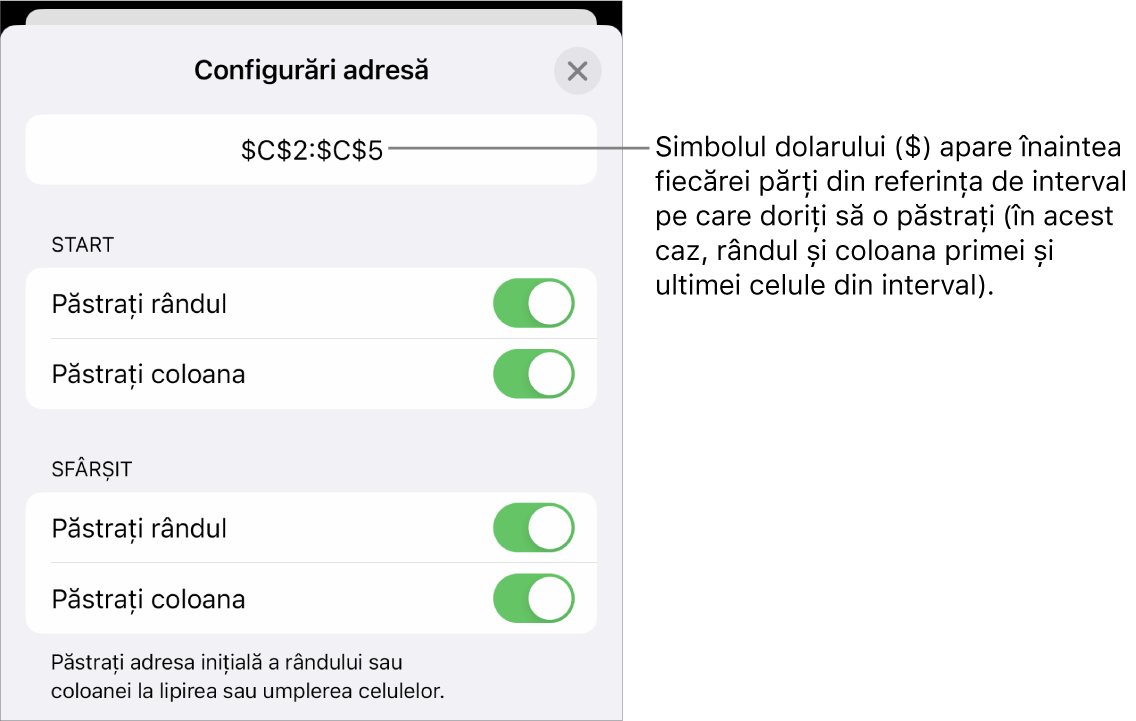 Comenzile pentru specificarea referințelor de rând și de coloană ale unei celule care trebuie păstrate în cazul în care celula este copiată sau mutată. Un simbol pentru dolar apare înaintea fiecărei părți a referinței de interval pe care doriți să o păstrați.