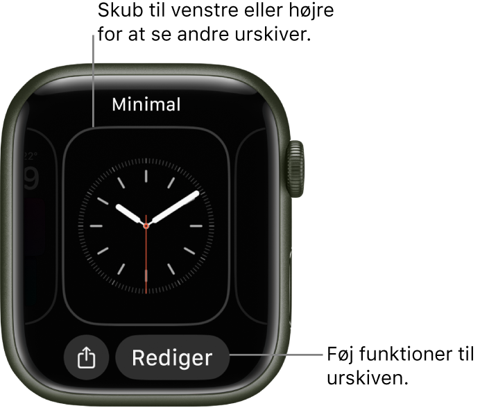 Når du holder en finger på urskiven, vises den aktuelle urskive med knapperne Del og Rediger nederst. Navnet på urskiven er øverst. Skub til venstre eller højre for at se andre indstillinger til urskiven. Tryk på en komplikation for at tilføje de ønskede funktioner.