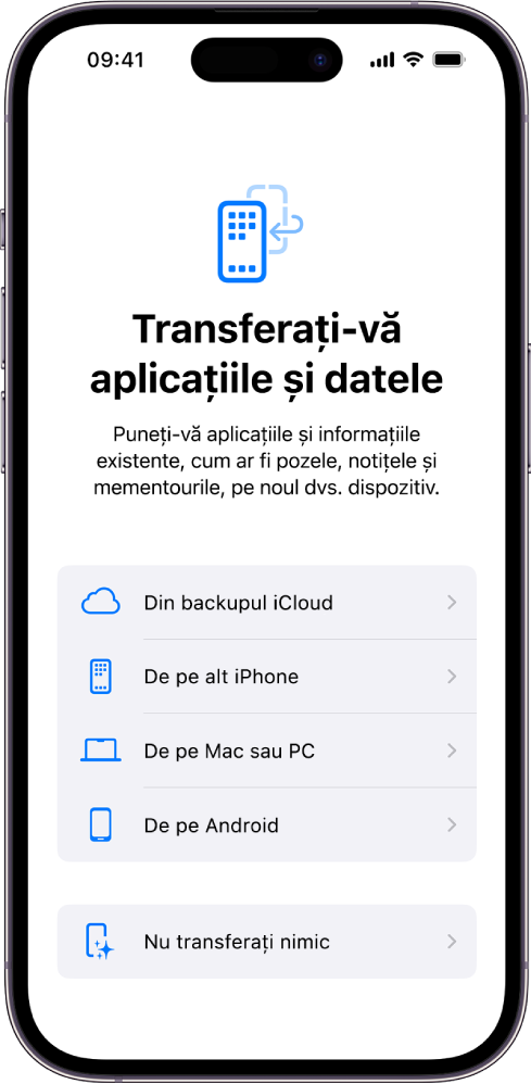 Ecranul de configurare, cu opțiuni pentru transferul aplicațiilor și datelor dvs. dintr-un backup iCloud, de pe alt iPhone, de pe un Mac sau PC, de pe un dispozitiv Android sau pentru a nu transfera nimic.