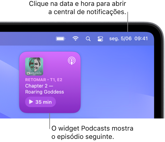 O widget Podcasts Seguintes a mostrar um episódio para retomar. Clique na data e hora na barra de menus para abrir a central de notificações e personalizar widgets.