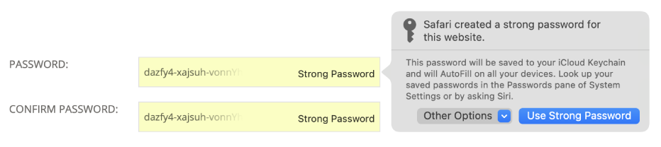 एक डायलॉग दर्शाता है कि Safari ने वेबसाइट के लिए एक जोरदार पासवर्ड तैयार किया है और यह यूज़र के iCloud Keychain में सहेजा जाएगा और यूज़र के डिवाइस पर ऑटोफ़िल के लिए उपलब्ध होगा।