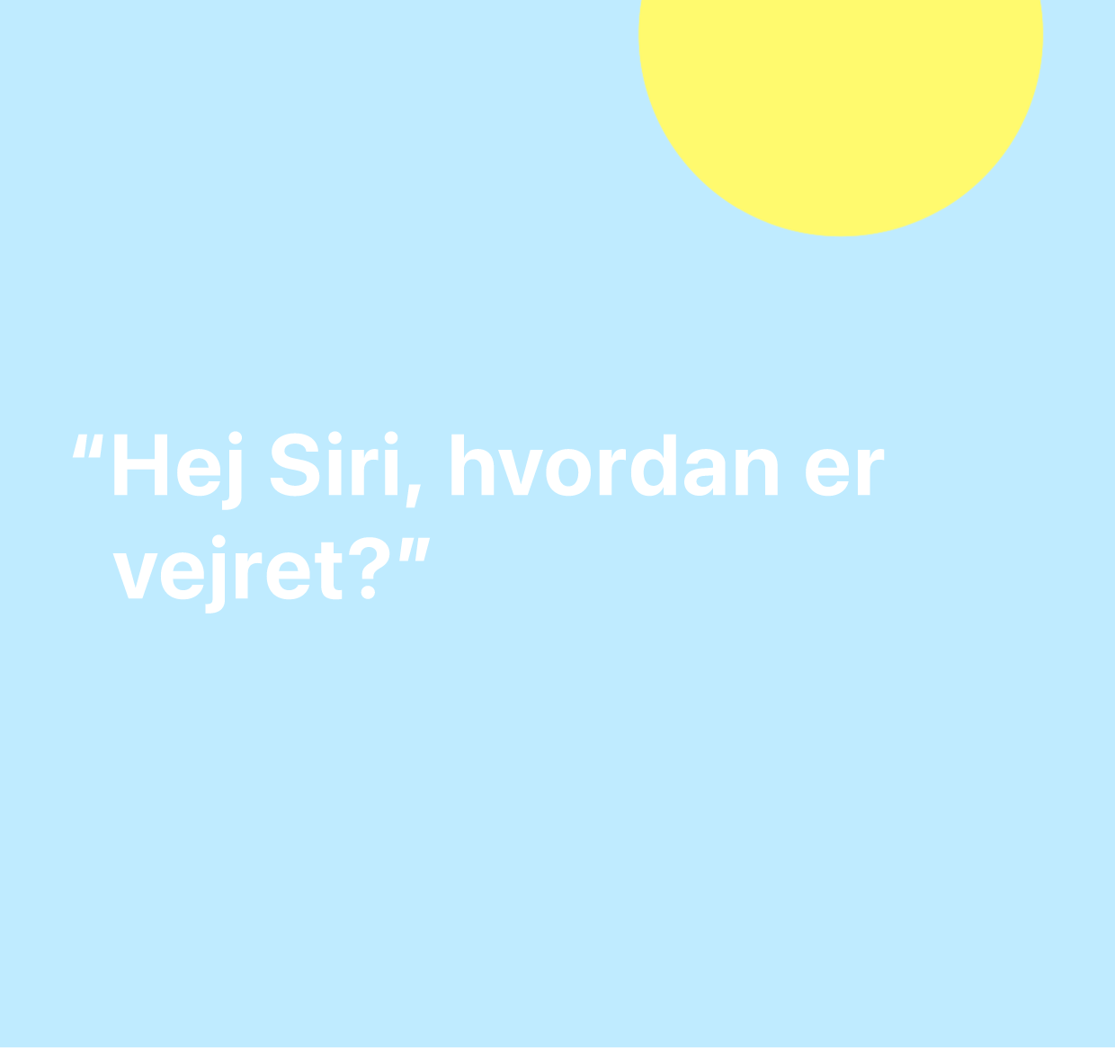 En illustration af ordene “Hej Siri, hvordan er vejret?”