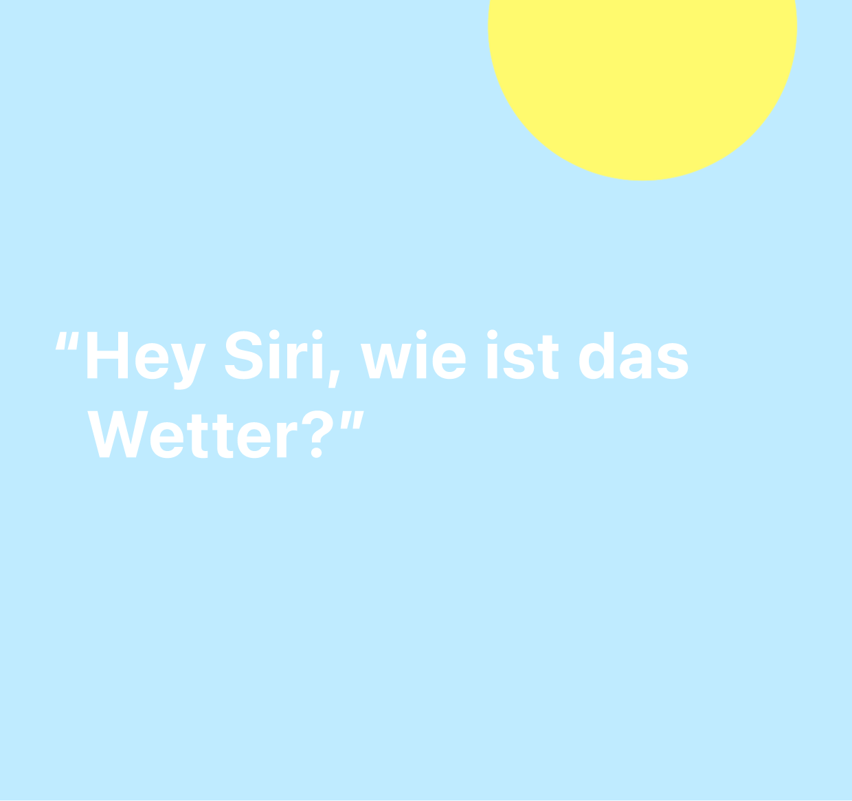 Eine Abbildung mit dem Wörtern „Siri, wie ist das Wetter?“