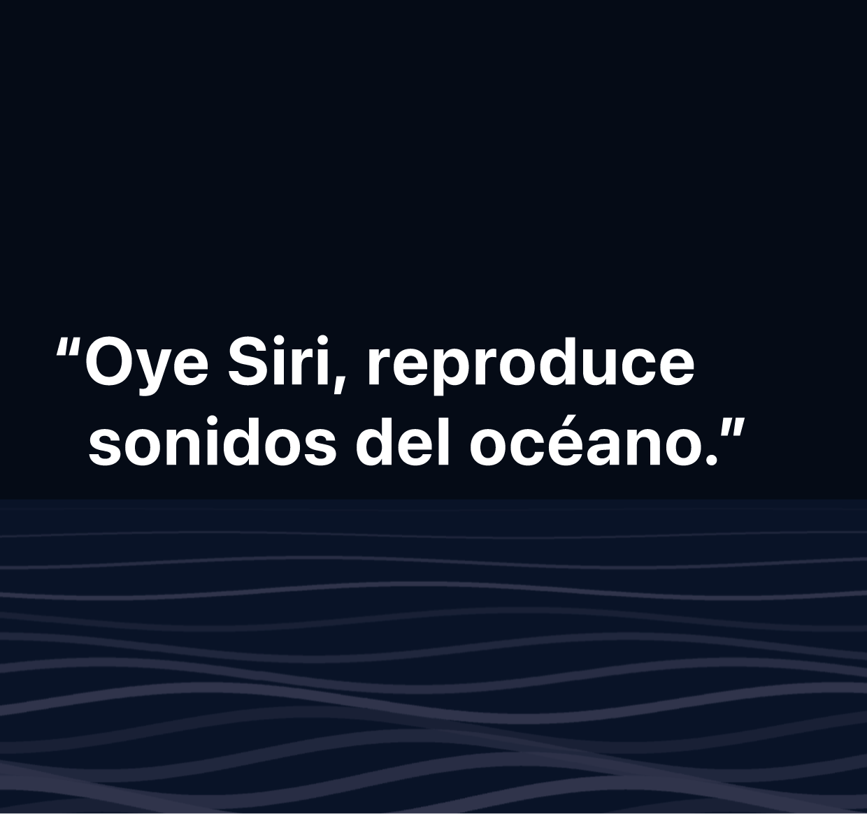 Ilustración con la frase “Oye Siri, reproduce sonidos del océano”.
