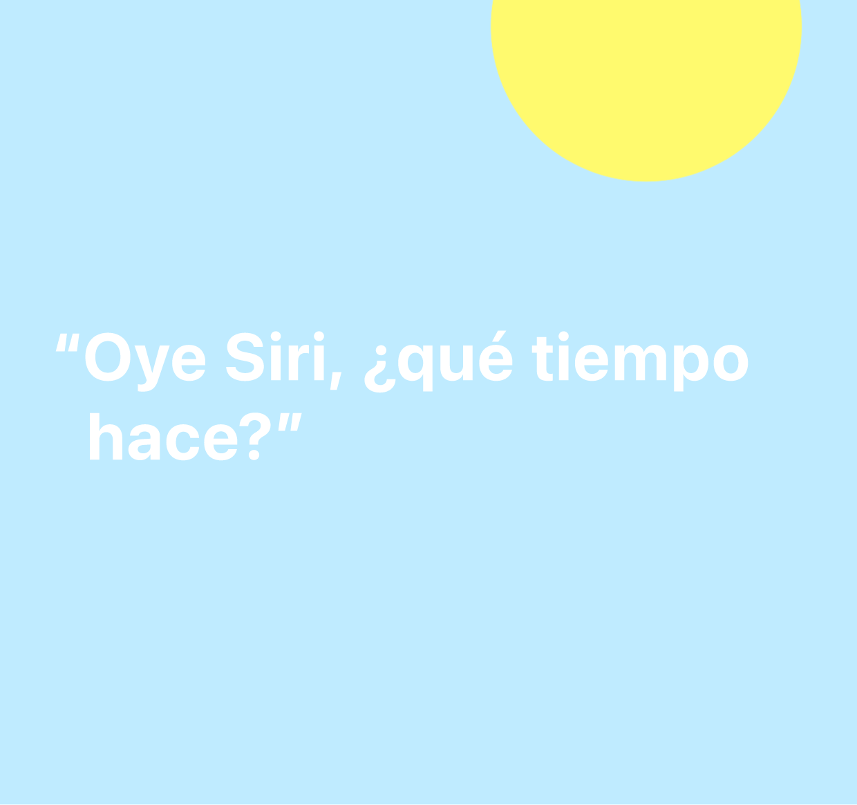 Ilustración con la frase “Oye Siri, ¿qué tiempo hace?”.