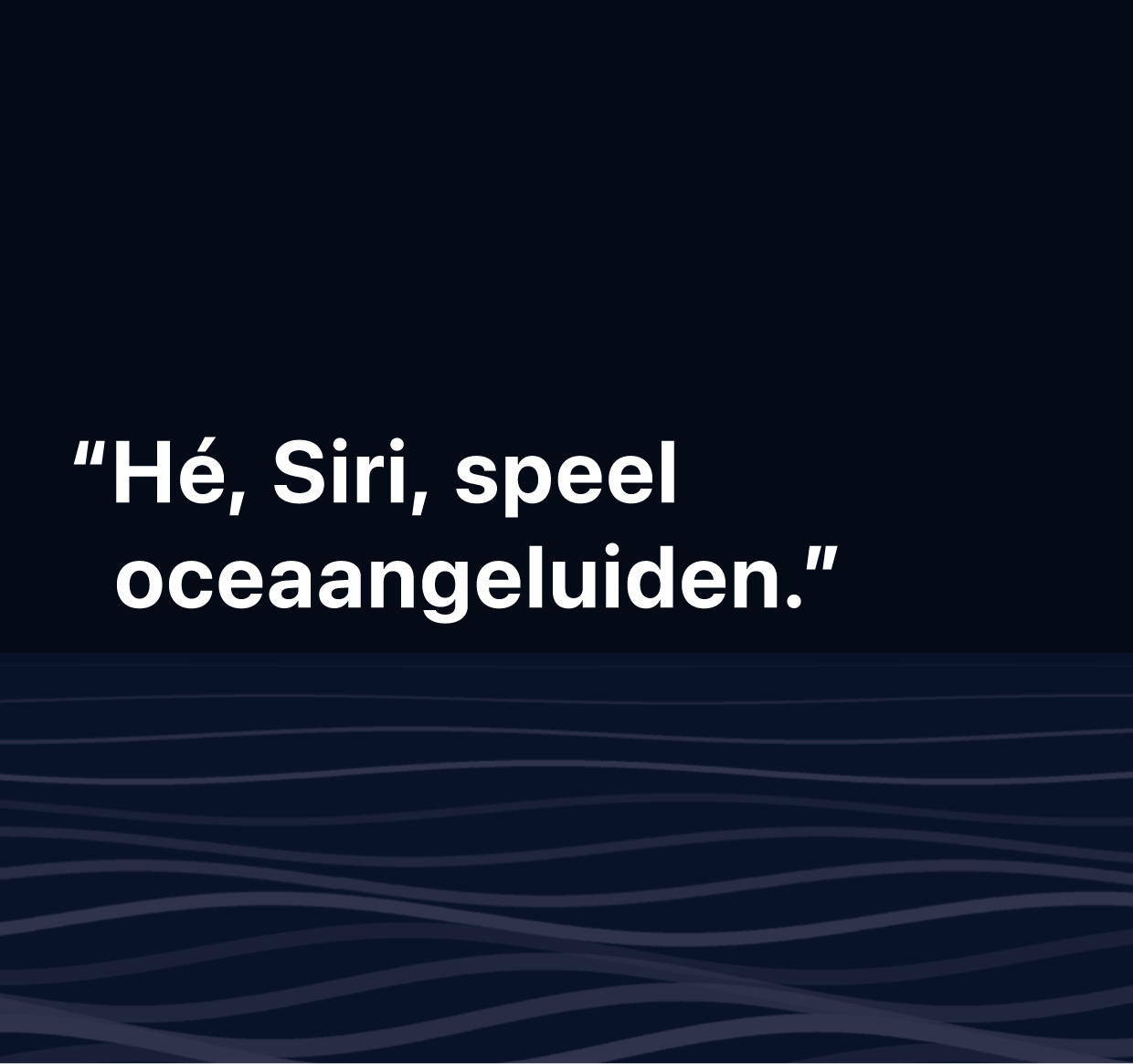 Een afbeelding met de tekst "Hé, Siri, speel oceaangeluiden".