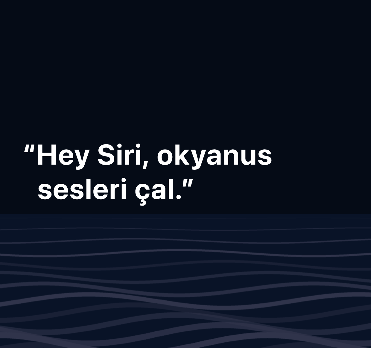 “Hey Siri, okyanus sesleri çal” sözcüklerinin gösterildiği bir resim.