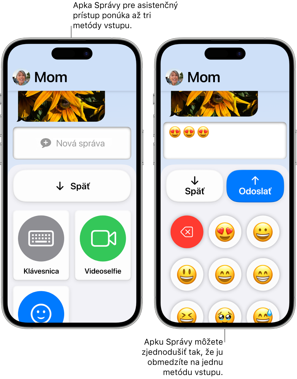 Dva iPhony v režime asistenčného prístupu. Na jednom iPhone sa zobrazuje apka Správy so vstupnými metódami, ktoré si užívateľ môže vybrať, ako napríklad Klávesnica alebo Videoselfie. Na druhom sa zobrazuje správa odosielaná pomocou klávesnice, ktorá obsahuje iba emoji.