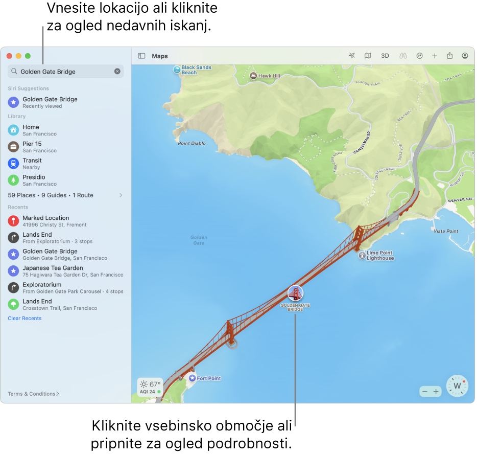 V iskalno polje vnesite lokacijo ali kliknite iskalno polje, da se prikažejo nedavna iskanja. Za prikaz podrobnosti kliknite znamenitost ali žebljiček.