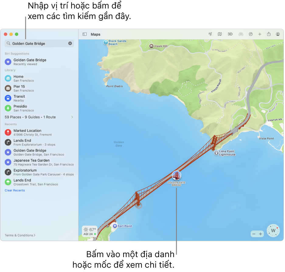Nhập vị trí vào trường tìm kiếm hoặc bấm vào trường tìm kiếm để xem các tìm kiếm gần đây. Bấm vào một địa danh hay mốc để xem chi tiết.