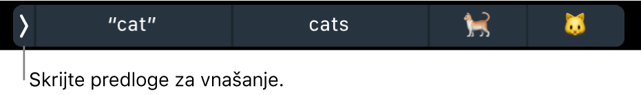 Predlogi za vnašanje prikazujejo besede in emojije, na levi pa je gumb, s katerim lahko predloge za vnašanje skrijete.