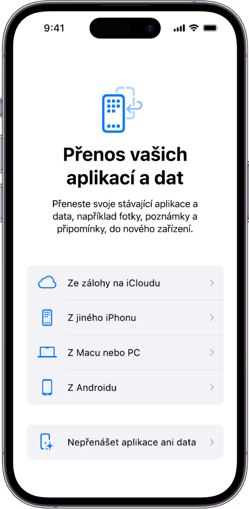 Obrazovka nastavení s volbami pro přenos aplikací a dat ze zálohy na iCloudu, z jiného iPhonu, Macu nebo PC či ze zařízení s Androidem, popř. bez přenášení jakýchkoli aplikací a dat.