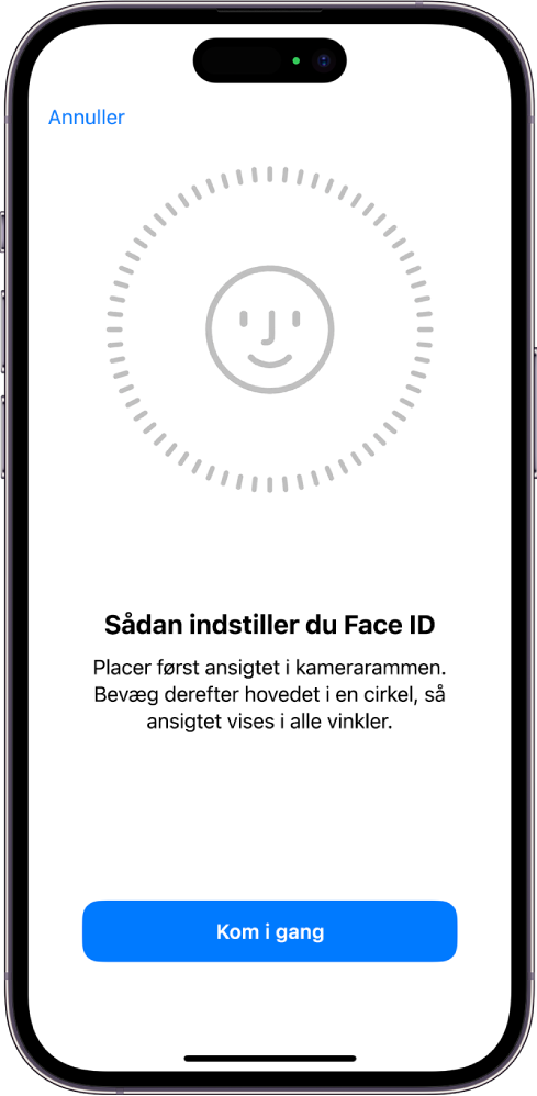 Skærmen til indstilling af genkendelse med Face ID. Der vises et ansigt omsluttet af en cirkel på skærmen. Teksten under ansigtet instruerer brugeren i at bevæge hovedet langsomt for at gøre cirklen færdig.