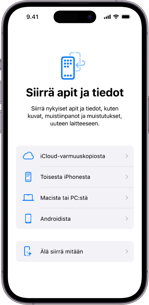 Käyttöönottonäyttö, jolla on mahdollisuus siirtää apit ja tiedot iCloud-varmuuskopiosta, toisesta iPhonesta, Macista tai PC:stä, Android-laitteesta tai olla siirtämättä mitään.