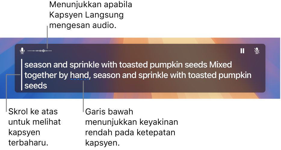 Transkripsi masa nyata audio mikrofon komputer ditunjukkan sebagai teks boleh diskrol dalam tetingkap Kapsyen Langsung. Perkataan bergaris bawah menunjukkan keyakinan yang rendah dalam ketepatan kapsyen tersebut.