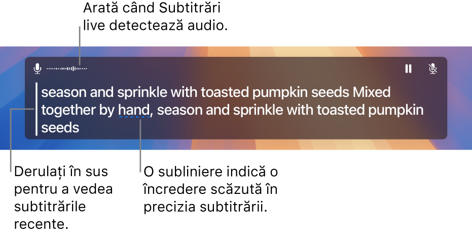 O transcriere în timp real a conținutului audio de la microfonul computerului este afișată drept text derulabil în fereastra Subtitrări live. Un cuvânt subliniat indică o încredere scăzută în precizia subtitrării respective.