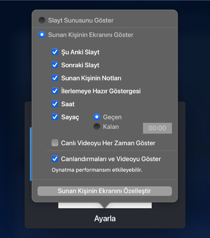 Her bir ekranda ne gösterileceğine dair seçenekler. Slayt sunusunu ya da Şu Anki Slayt, Sonraki Slayt, Sunan Kişinin Notları, İlerlemeye Hazır Göstergesi, Saat ve Sayaç seçeneklerini içeren sunan kişinin ekranını gösterebilirsiniz. Sayaçta, geçen zamanı veya kalan zamanı göstermek için ek seçenekler vardır.
