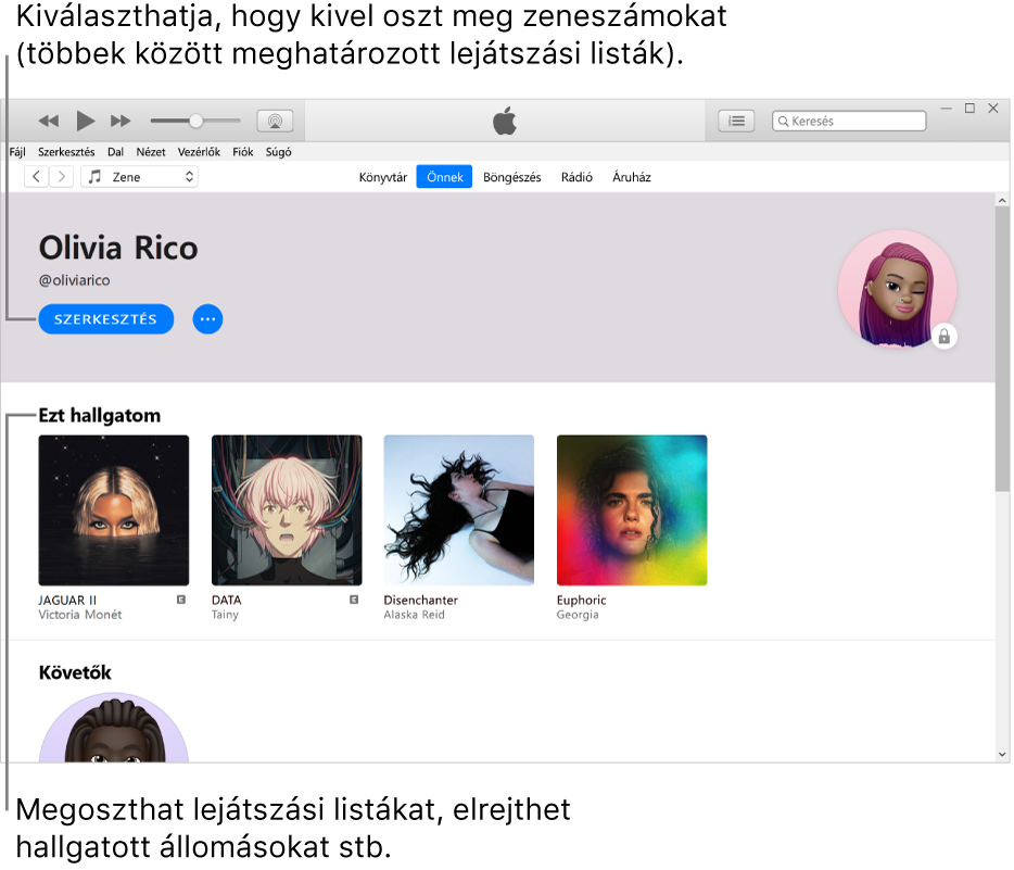 Az Apple Music-profiloldal: A neve alatt a bal felső sarokban a Szerkesztés lehetőségre kattintva kiválaszthatja, kivel osztja meg a zeneszámait. Az Éppen hallgatott részben láthatók a jelenleg hallgatott albumok. Ha a jobb egérgombbal egy elemre kattint, elrejtheti azt a követői elől, megoszthatja másokkal, stb.