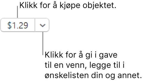 En knapp som viser en pris. Velg prisen for å kjøpe objektet. Velg pilen ved siden av prisen for å gi objektet til en venn, legge til objektet i ønskelisten og annet.