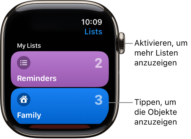 Die Anzeige „Listen“ in der App „Erinnerungen“ mit zwei Listentasten – „Familie“ und „Zuhause“. Die Zahlen auf der rechten Seite zeigen, wie viele Erinnerungen jede Liste enthält. Tippe auf eine Liste, um die darin enthaltenen Objekte anzuzeigen, oder drehe die Digital Crown, um weitere Listen anzuzeigen.