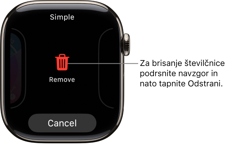 Zaslon ure Apple Watch, ki prikazuje gumba Odstrani in Prekliči, ki se prikažeta, ko podrsate do številčnice in nato podrsate po njej navzgor, da jo izbrišete.