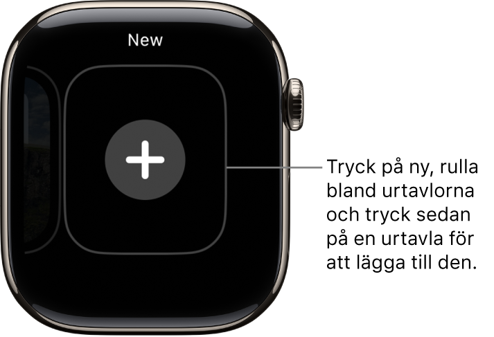 Skärmen för ny urtavla med en plusknapp i mitten. Lägg till en ny urtavla genom att trycka på knappen.