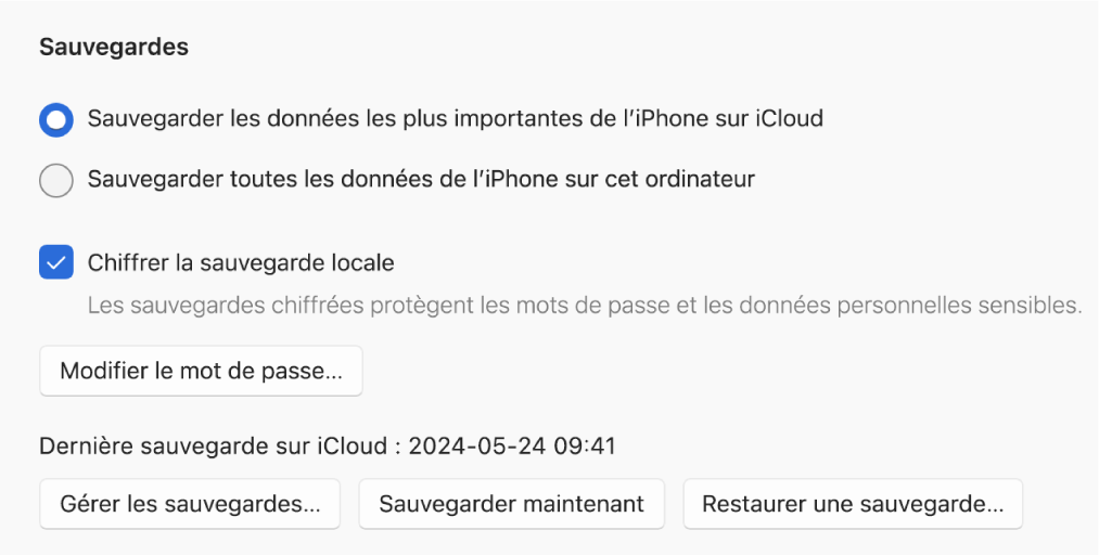 Les options de sauvegarde de données de l’appareil qui s’affichent avec deux boutons pour sélectionner la sauvegarde sur iCloud ou sur l’appareil Windows, une case « Chiffrer la sauvegarde locale » pour chiffrer les données de la sauvegarde et des boutons supplémentaires pour gérer les sauvegardes, restaurer l’appareil à partir d’une sauvegarde ou lancer une sauvegarde.