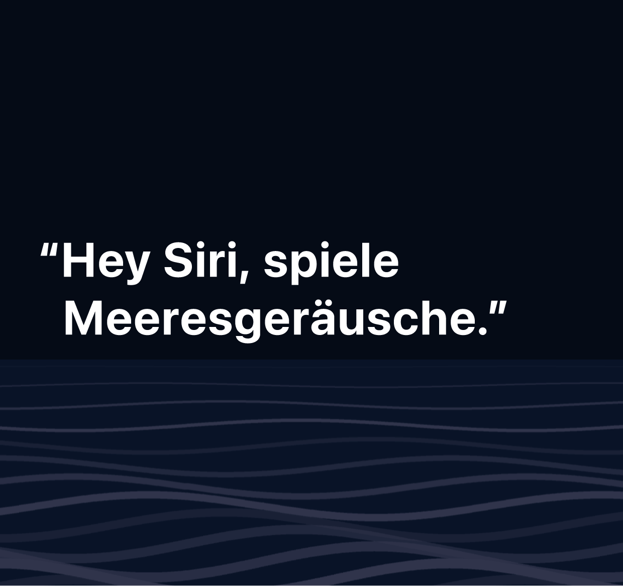 Eine Abbildung mit dem Wörtern „Siri, spiele Meeresgeräusche.“