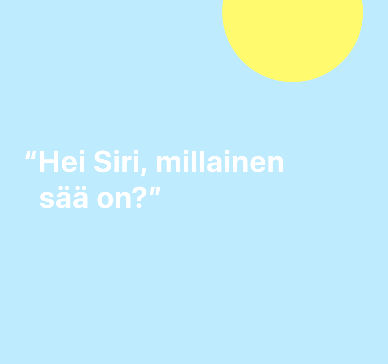 Kuvailu sanoista ”Hei Siri, millainen sää on?”