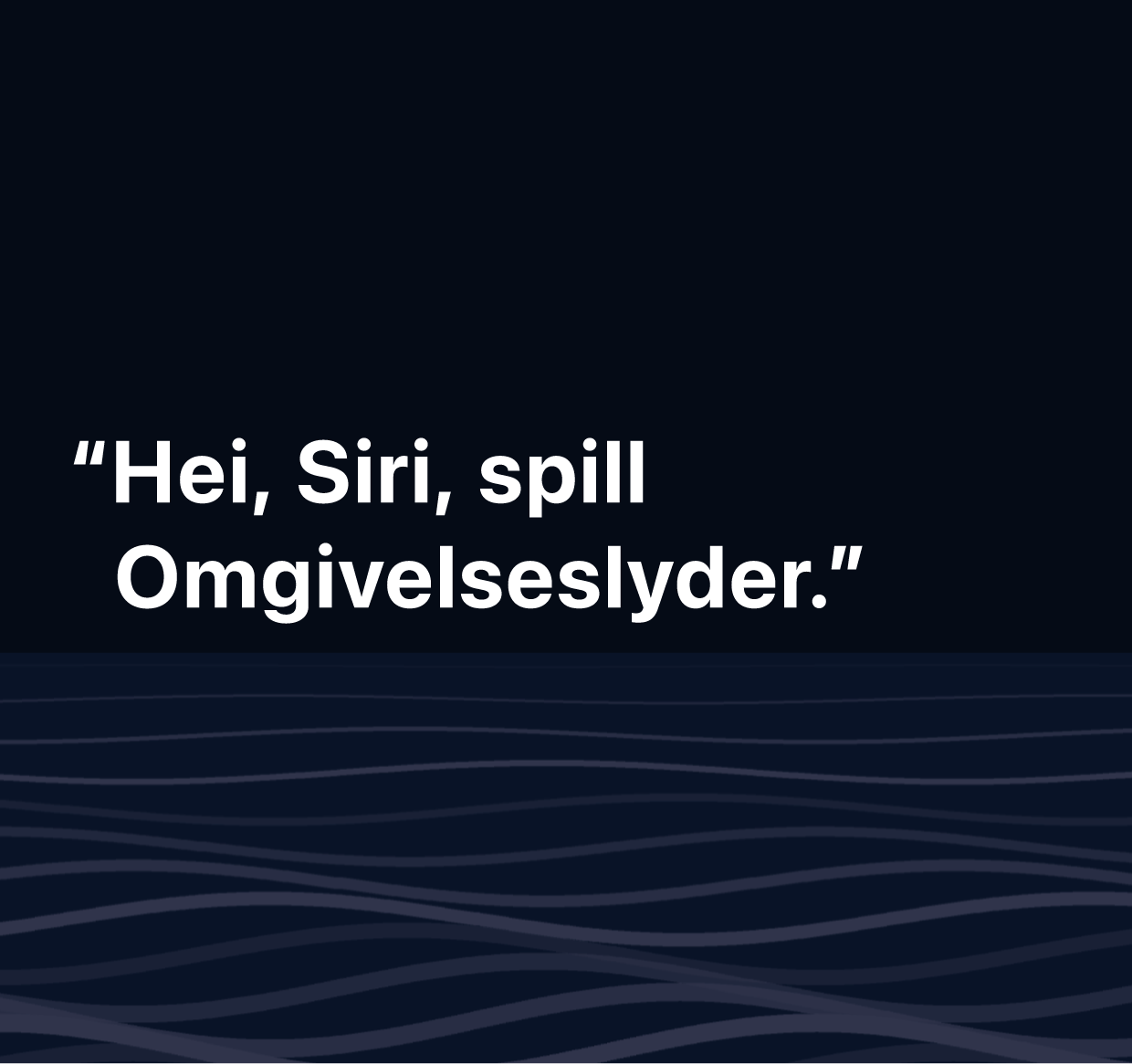 En illustrasjon av ordene «Hei, Siri. Spill Omgivelseslyder.»