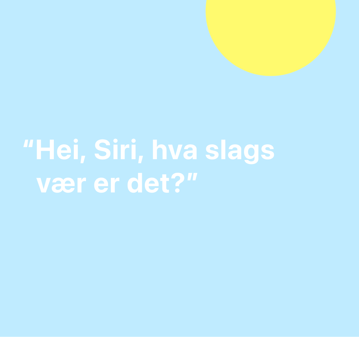 En illustrasjon av ordene «Hei, Siri. Hvordan er været?».