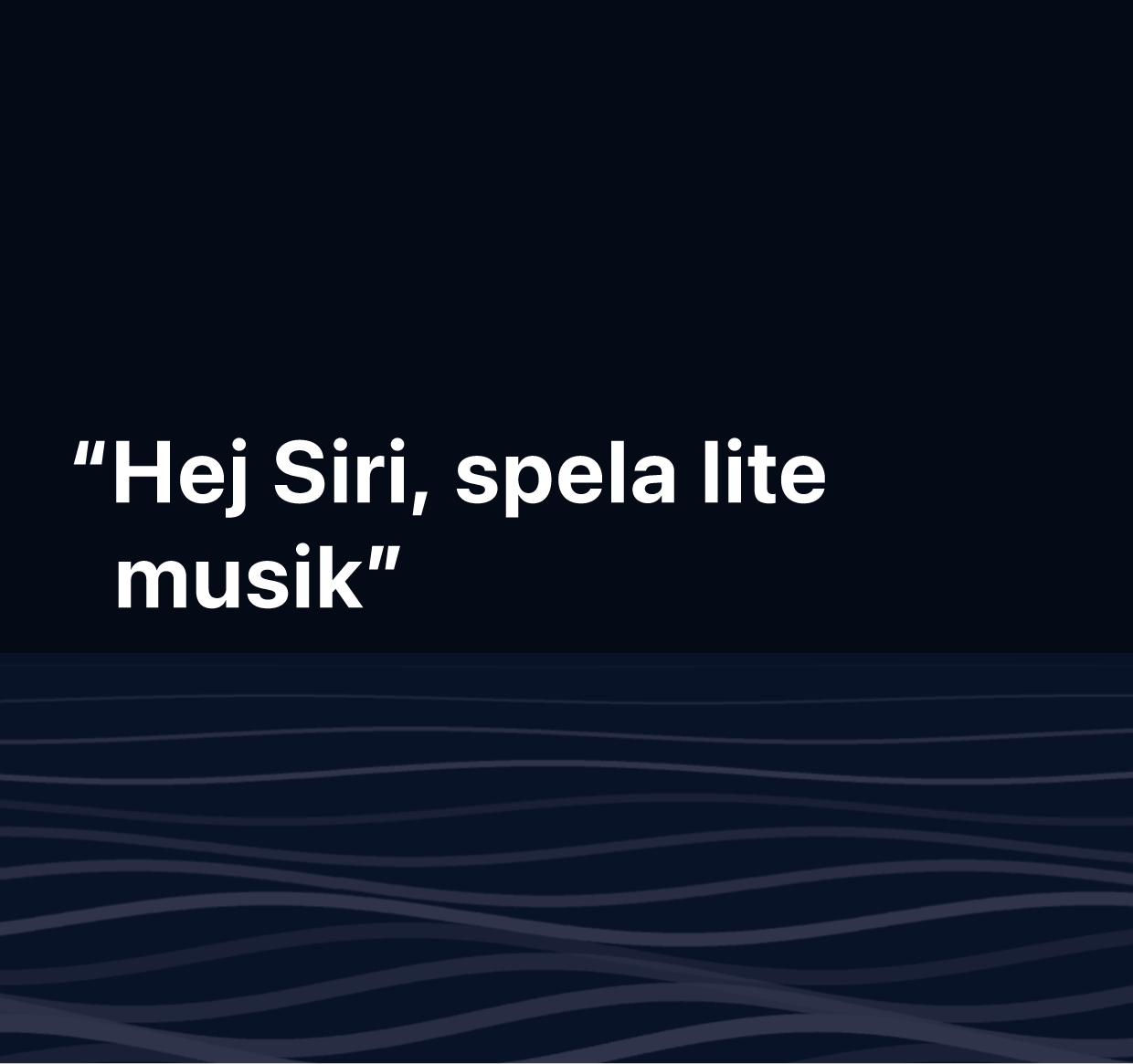 En illustration med orden ”Hej Siri, spela havsbrus”.