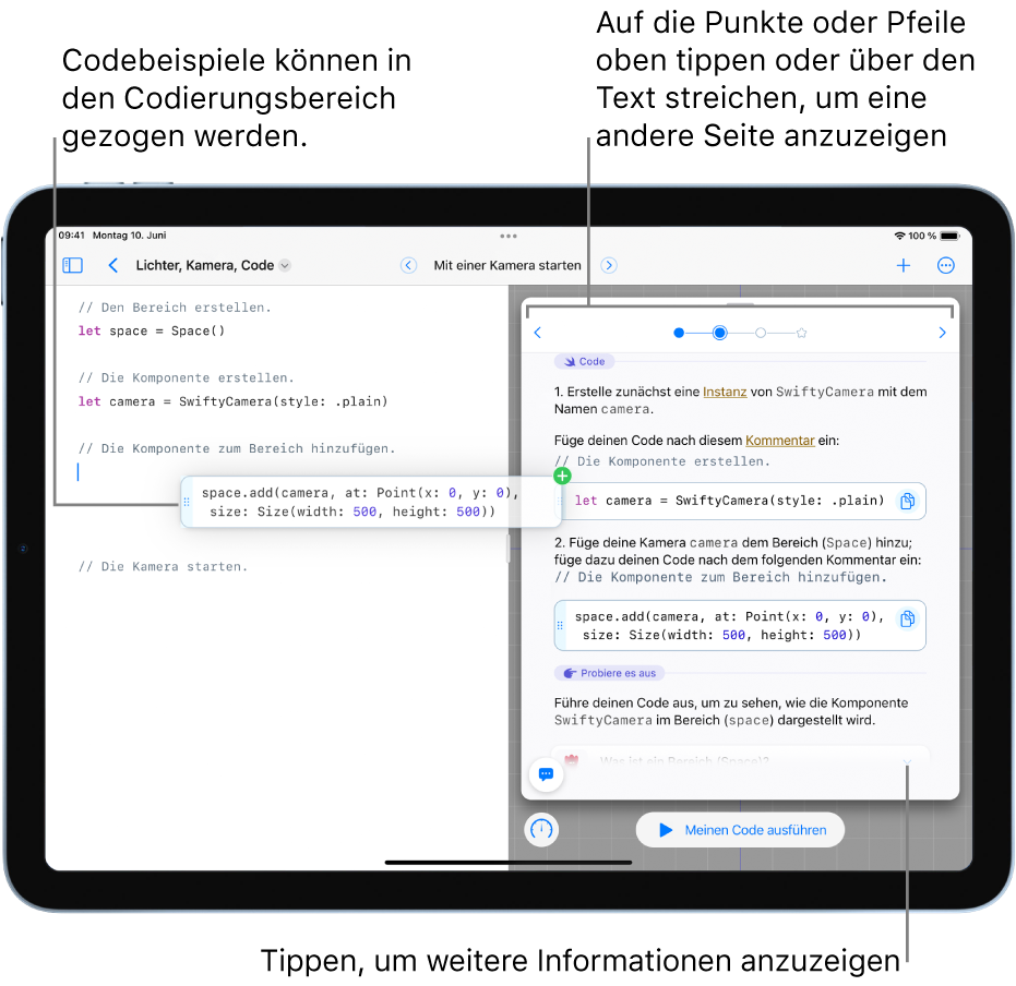 Ein geöffnetes Playground-Buch mit Code mit Anleitungen und Codebeispielen rechts und dem Codierungsbereich links, in dem zu sehen ist, wie ein Codebeispiel aus den Anleitungen in den Codierungsbereich gezogen wird. Tippe oben in den Anleitungen auf die Punkte oder Pfeile oder streiche über den Text, um zu einer anderen Seite zu wechseln.