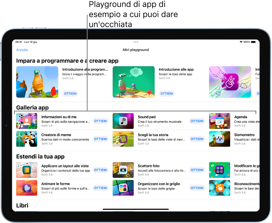 Parte superiore della schermata “Altri playground” che mostra la galleria app, con playground di app di esempio che puoi utilizzare come punti di partenza per creare app o per aggiungere codice personalizzato. Ciascun playground di app ha un pulsante Ottieni che puoi toccare per scaricarlo. I playground di app nella sezione successiva, “Estendi la tua app”, contengono codice che puoi utilizzare per estendere le altre app che scarichi o crei. La sezione in basso, Libri, include i libri di playground.