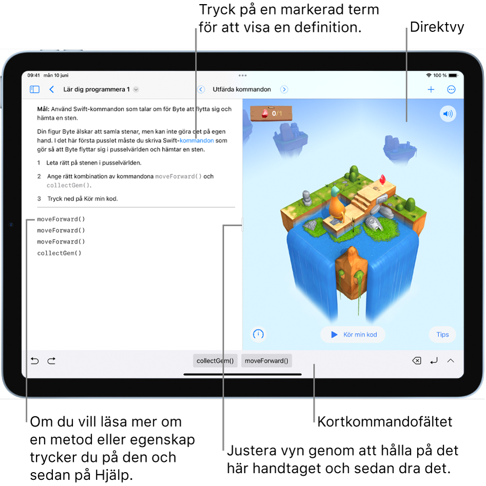 En playground med ett område för att mata in kod till vänster och en direktvy av kodresultatet till höger. Du kan också trycka på markerad text i programmeringsområdet för att visa en definition och snabbt få hjälp genom att trycka på namn på metoder och egenskaper. Det finns kodförslag i kortkommandofältet (nedanför programmeringsområdet) som du kan trycka på om du vill mata in dem i koden.
