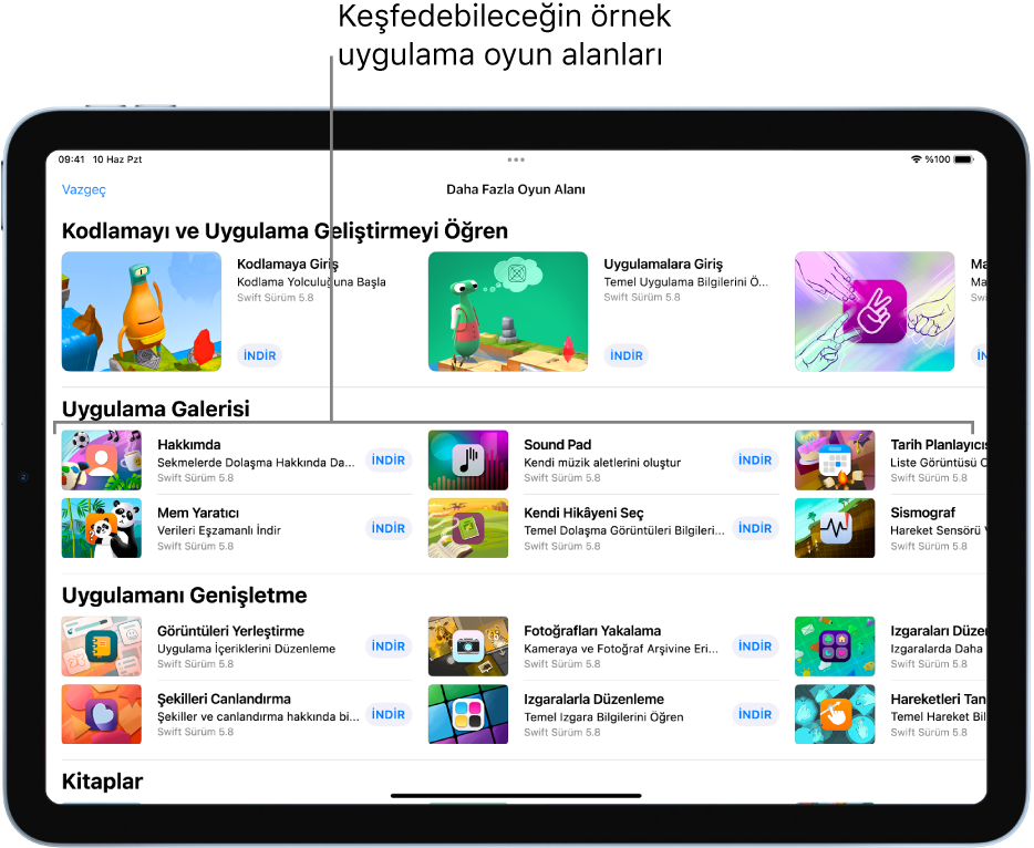 Daha Fazla Oyun Alanı ekranı, en üstte kendi kodunu ekleyerek uygulama oluşturmak için başlangıç noktası olarak kullanabileceğin örnek uygulama oyun alanlarının bulunduğu Uygulama Galerisi’ni gösterecek şekilde kaydırılmış. Her uygulama oyun alanında, uygulamayı indirmek için dokunabileceğin bir İndir düğmesi var. Bir sonraki bölüm olan Uygulamanı Genişletme’deki uygulama oyun alanları, indirdiğin veya yarattığın diğer uygulamaları genişletmek için kullanabileceğin kodları içerir. Alttaki Kitaplar bölümünde oyun alanı kitapları yer alır.