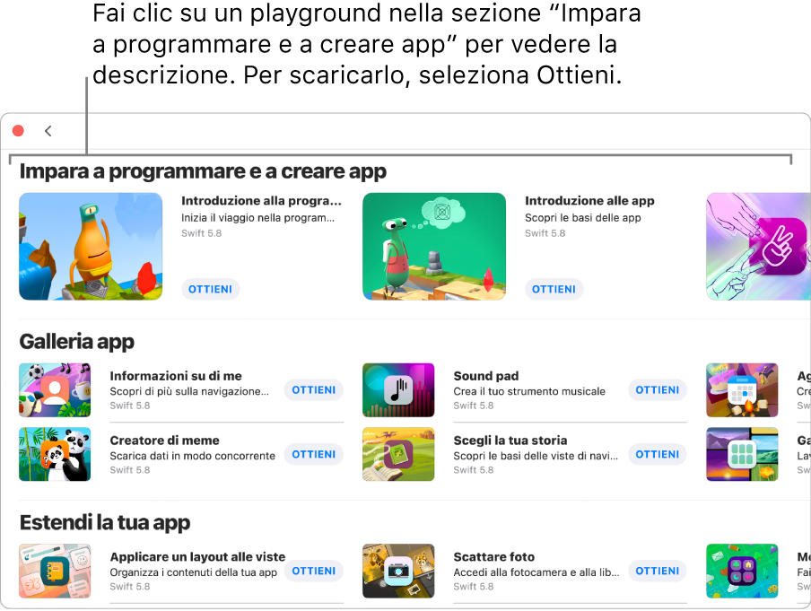 La finestra “Altri playground”. In alto è presente la sezione “Impara a programmare e a creare app” che mostra diversi playground didattici progettati per imparare a programmare, ciascuno con il pulsante Ottieni su cui puoi fare clic per eseguire il download. La seconda sezione, “Galleria app”, presenta app di esempio che puoi utilizzare come punti di partenza per creare app o per aggiungere codice personalizzato. Le app nella terza sezione, “Estendi la tua app”, contengono codice che puoi utilizzare per estendere le altre app che scarichi o crei. La quarta sezione, Libri, include i libri di playground.