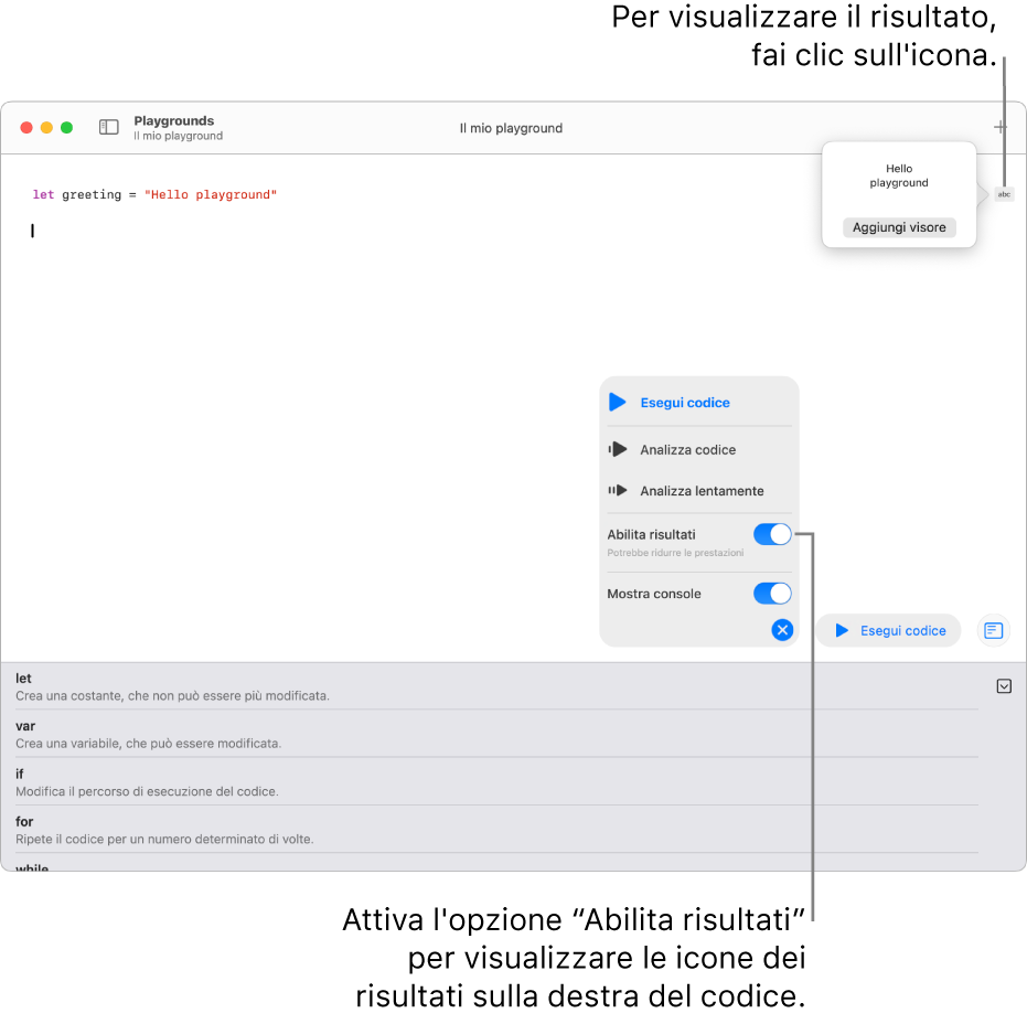 Un playground che mostra una riga di codice con un’icona del risultato sulla destra e il risultato aperto con l’opzione “Aggiungi visore”. Il menu Esegui in basso mostra le opzioni “Esegui codice”, “Analizza codice”, “Analizza lentamente”, “Abilita risultati” e “Mostra console”.